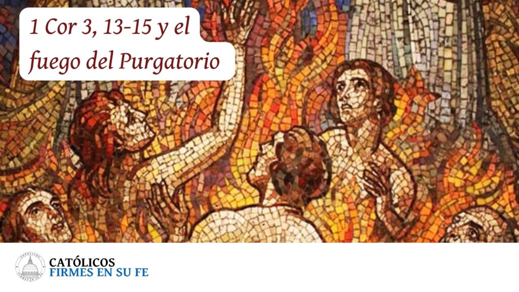 1 Cor 3, 13-15 y el fuego del Purgatorio